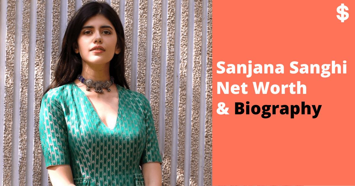 Sanjana Sanghi Net Worth Salary, Income Biography
