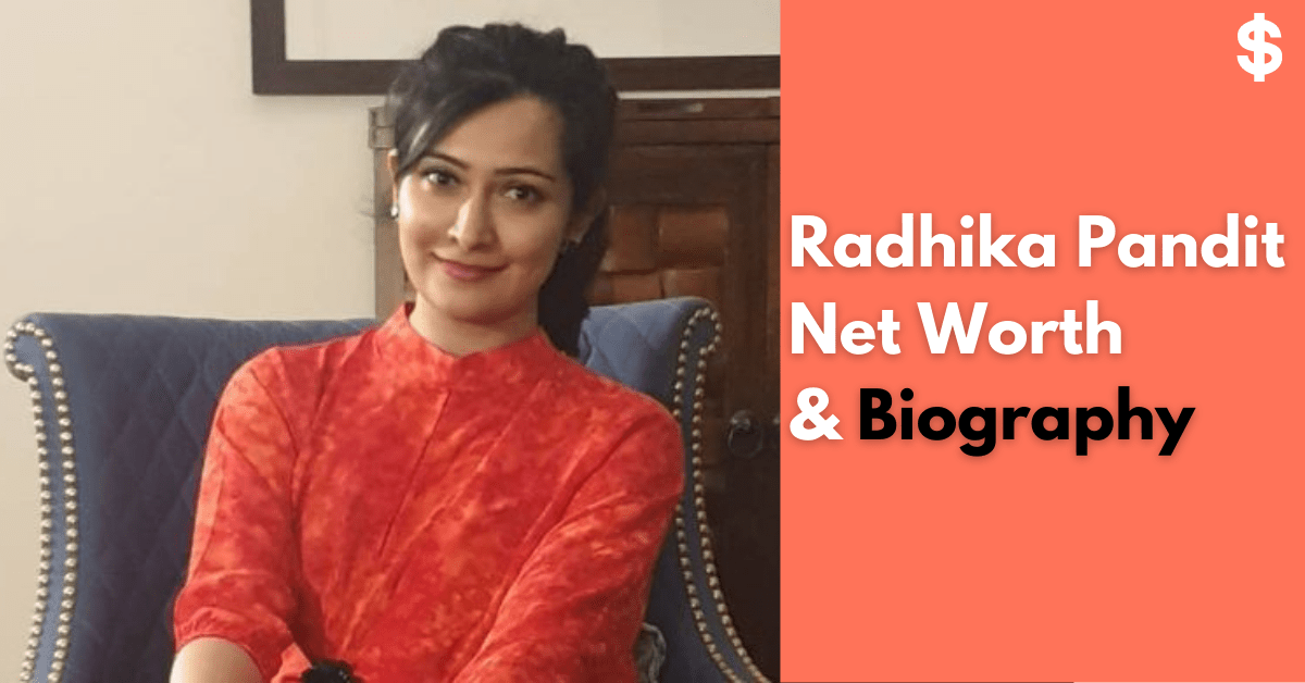 Radhika Pandit Net Worth | Income, Salary | Biography