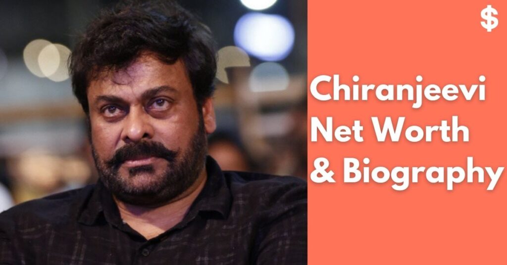 Chiranjeevi Net Worth | Income, Salary, Property | Biography