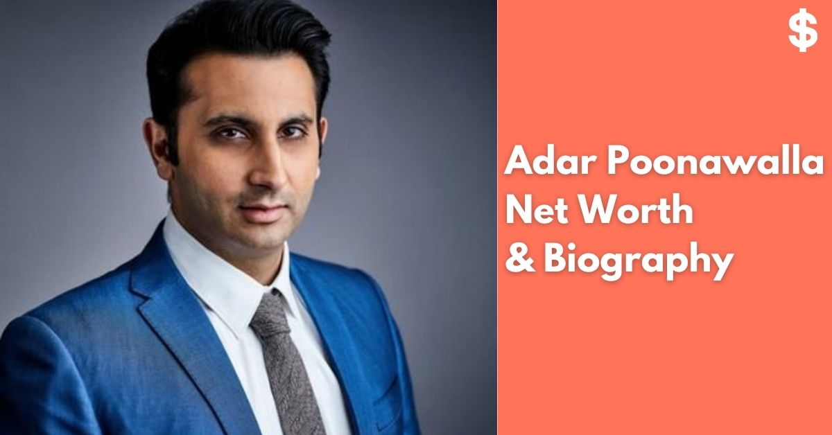 Adar Poonawalla Net Worth | Income, Salary, Property | Biography