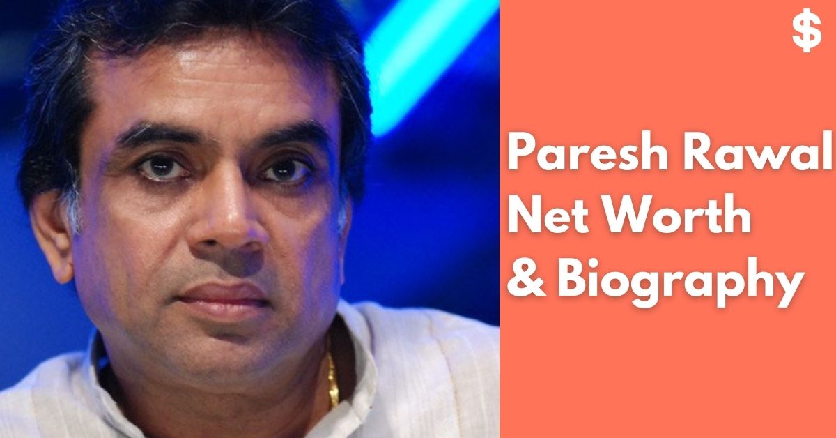 Paresh Rawal Net Worth | Income, Salary, Property | Biography