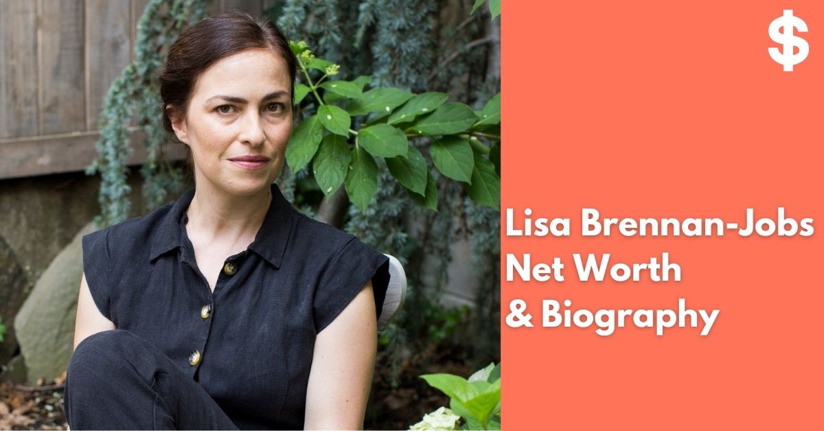 Lisa Brennan-Jobs Net Worth | Income, Salary, Property | Biography