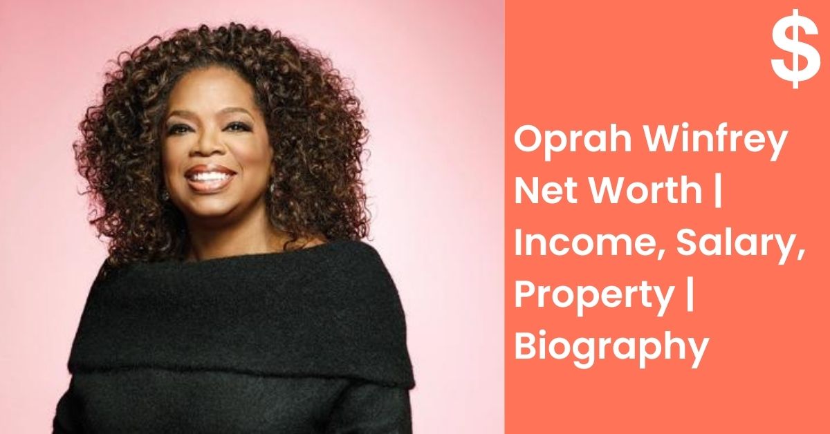 Oprah Winfrey Net Worth | Income, Salary, Property | Biography