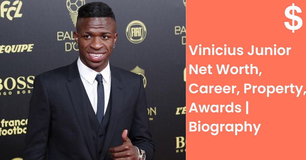 Vinicius Junior Net Worth, Career, Property, Awards | Biography