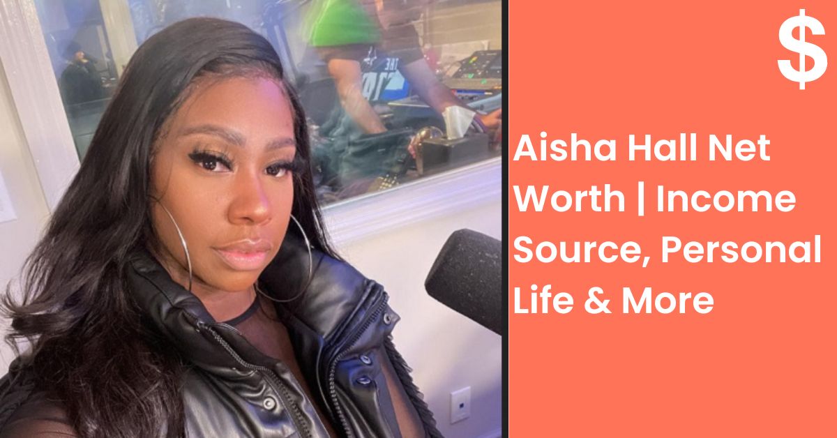 Aisha Hall Net Worth | Income Source, Personal Life & More
