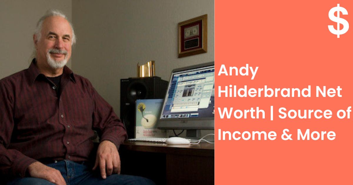 Andy Hilderbrand Net Worth | Source of Income, Inventiion, Family & More