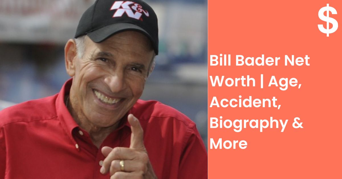 Bill Bader Net Worth | Age, Accident, Biography & More