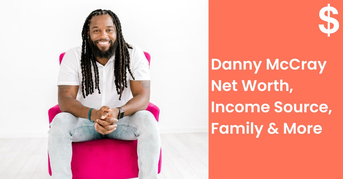 Danny McCray Net Worth, Income Source, Family & More