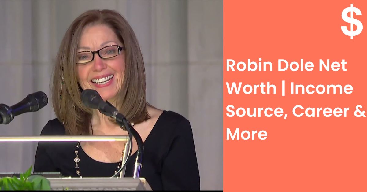 Robin Dole Net Worth | Income Source, Career & More