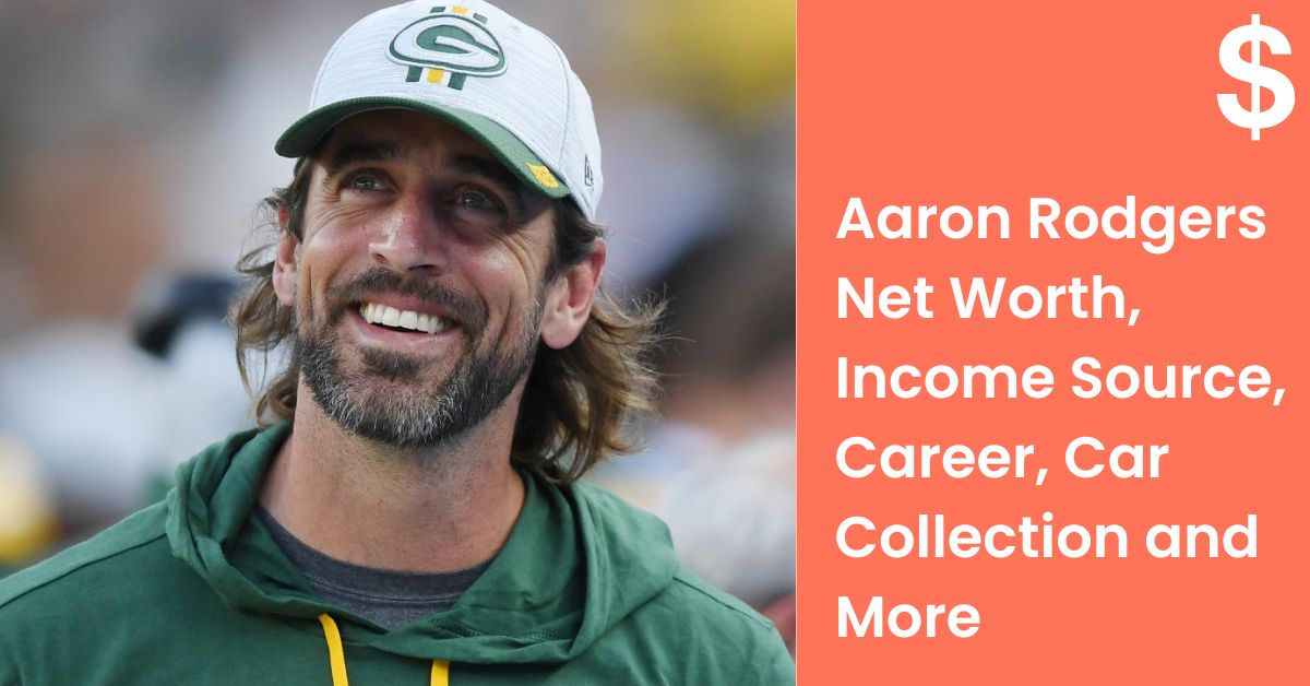 Aaron Rodgers Net Worth, Income Source, Career, Car Collection and More