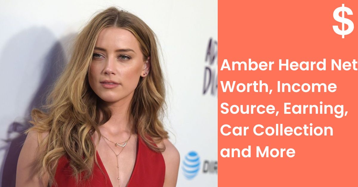 Amber Heard Net Worth, Income Source, Earning, Car Collection and More