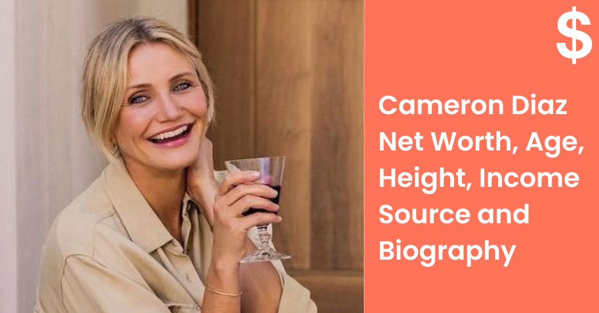 Cameron Diaz Net Worth, Age, Height, Income Source and Biography
