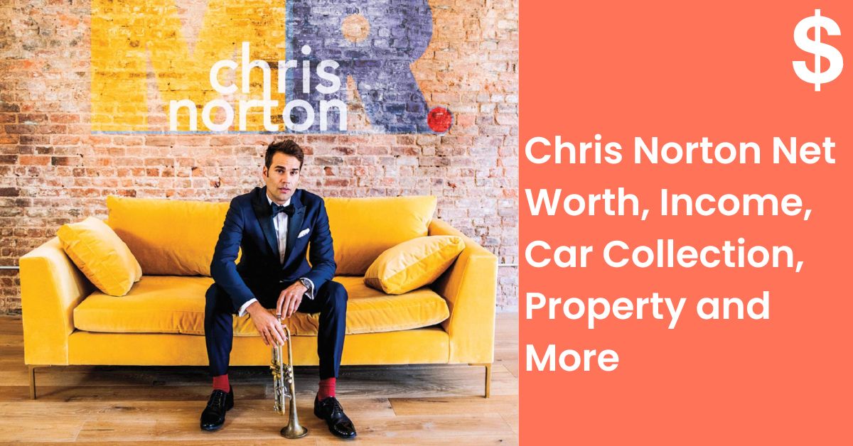 Chris Norton Net Worth, Income, Car Collection, Property and More