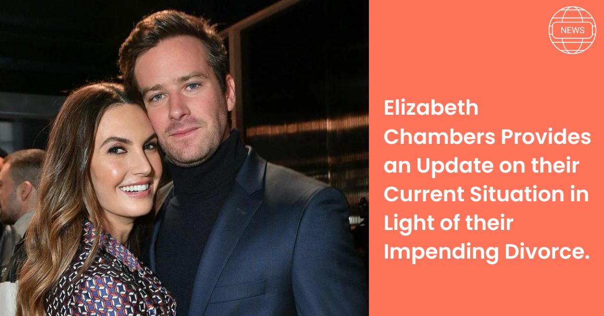 Elizabeth Chambers Provides an Update on their Current Situation in Light of their Impending Divorce.