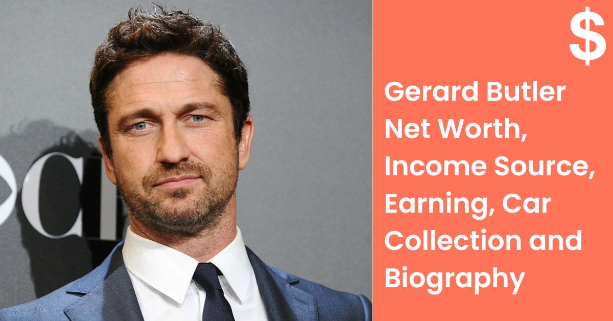 Gerard Butler Net Worth, Income Source, Earning, Car Collection and Biography