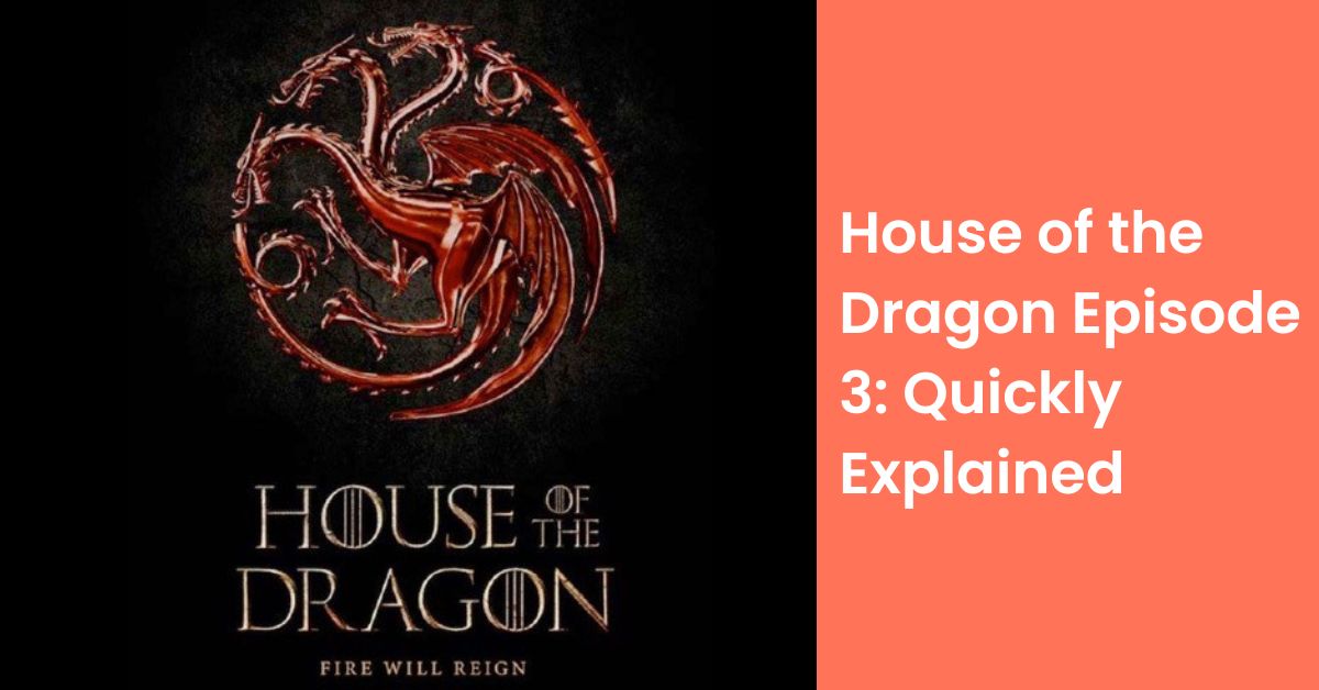 House of the Dragon Episode 3: Quickly Explained