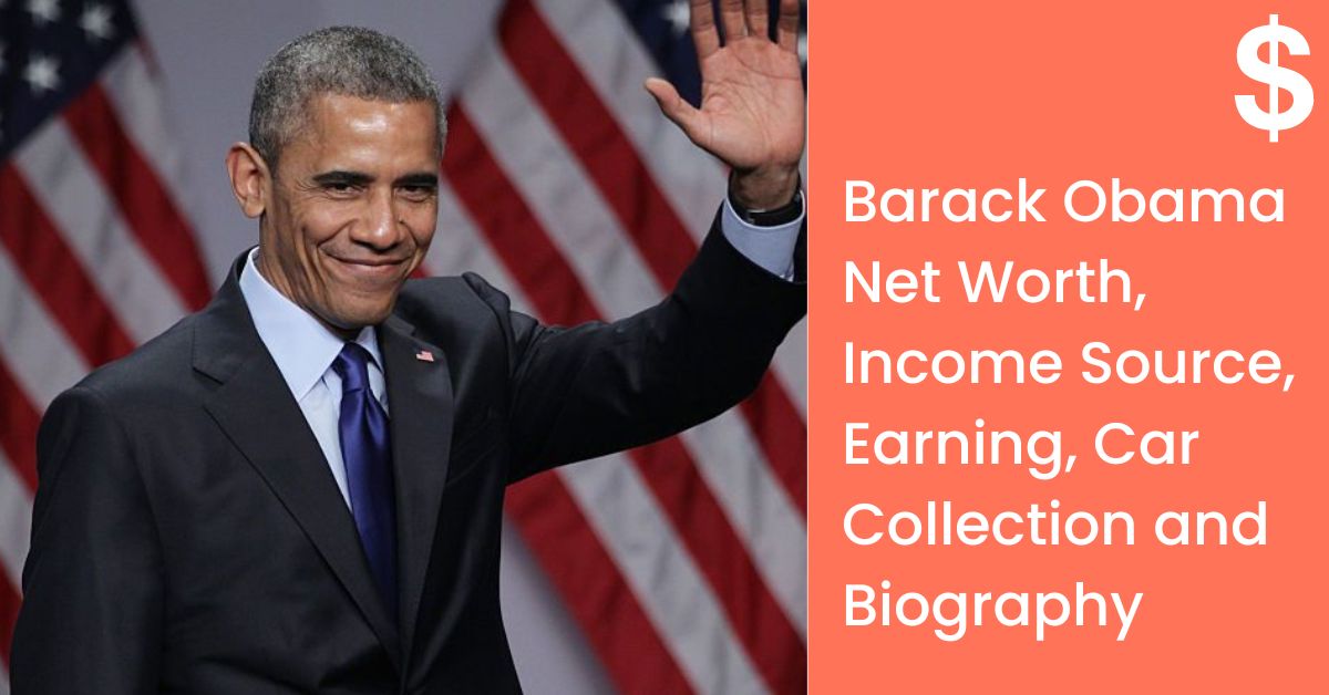 Barack Obama Net Worth, Income Source, Earning, Car Collection and Biography