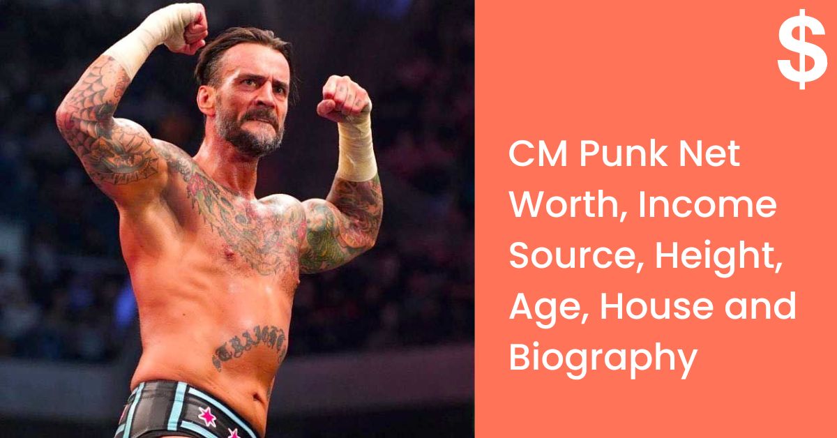 CM Punk Net Worth, Income Source, Height, Age, House and Biography