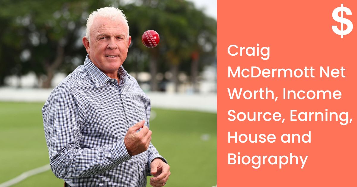 Craig McDermott Net Worth, Income Source, Earning, House and Biography