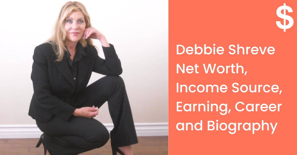 Debbie Shreve Net Worth, Income Source, Earning, Career and Biography