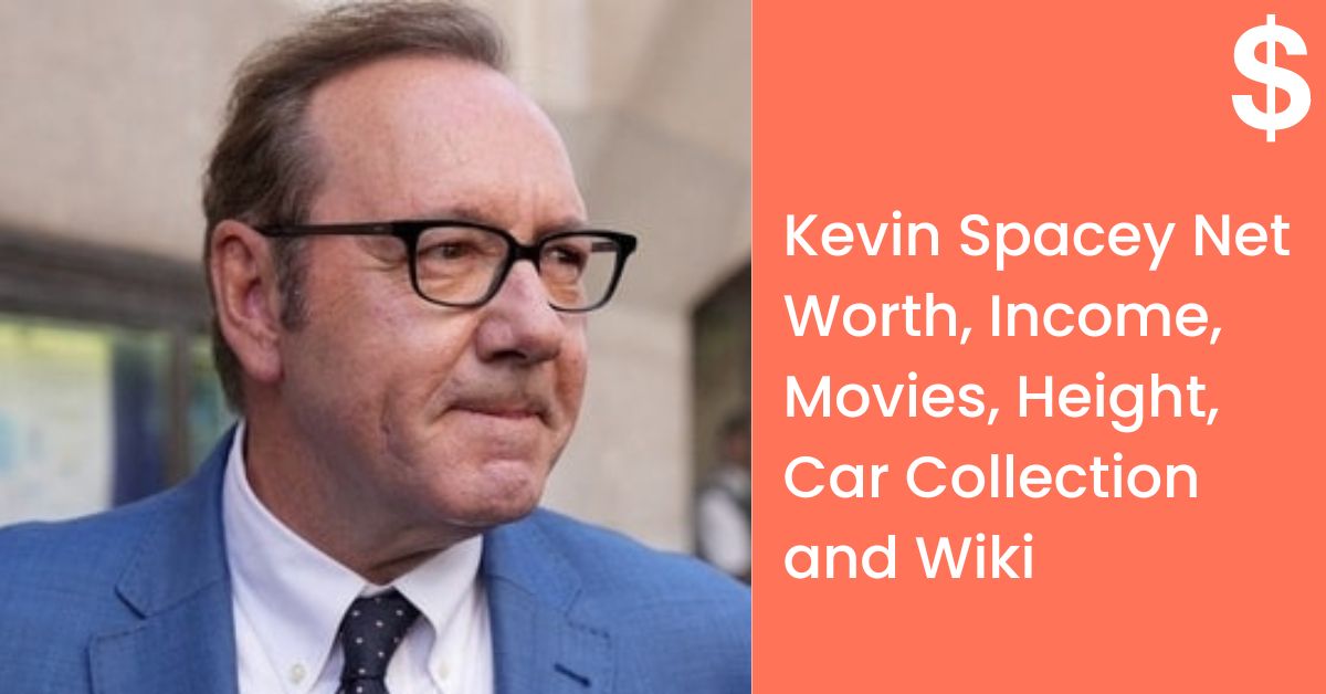 Kevin Spacey Net Worth, Income, Movies, Height, Car Collection and Wiki