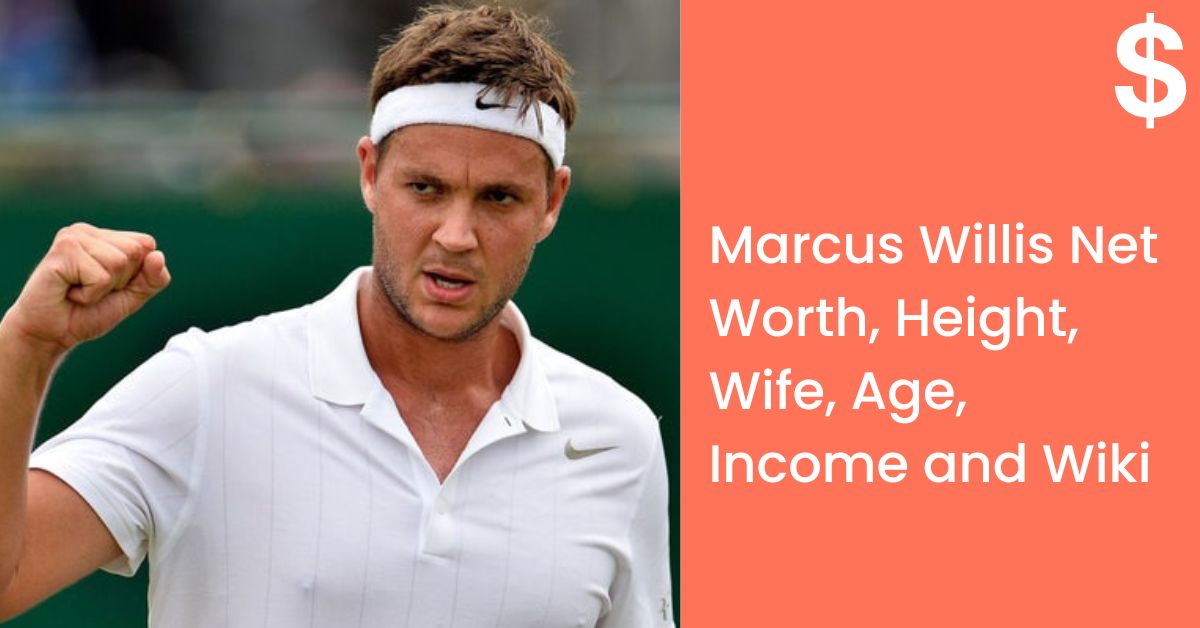 Marcus Willis Net Worth, Height, Wife, Age, Income and Wiki