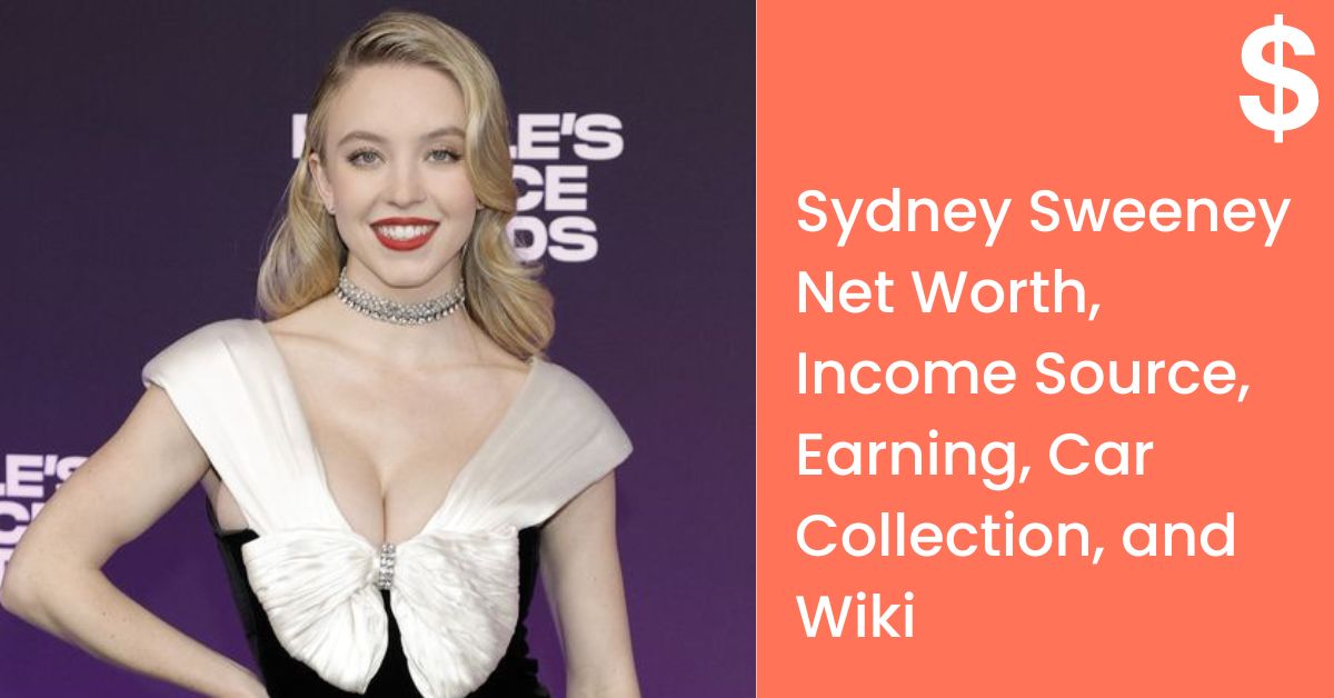 Sydney Sweeney Net Worth, Income Source, Earning, Car Collection, and Wiki