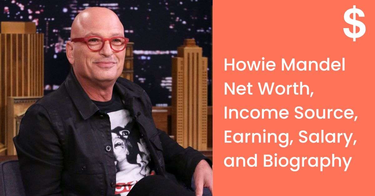 Howie Mandel Net Worth, Income Source, Earning, Salary, and Biography