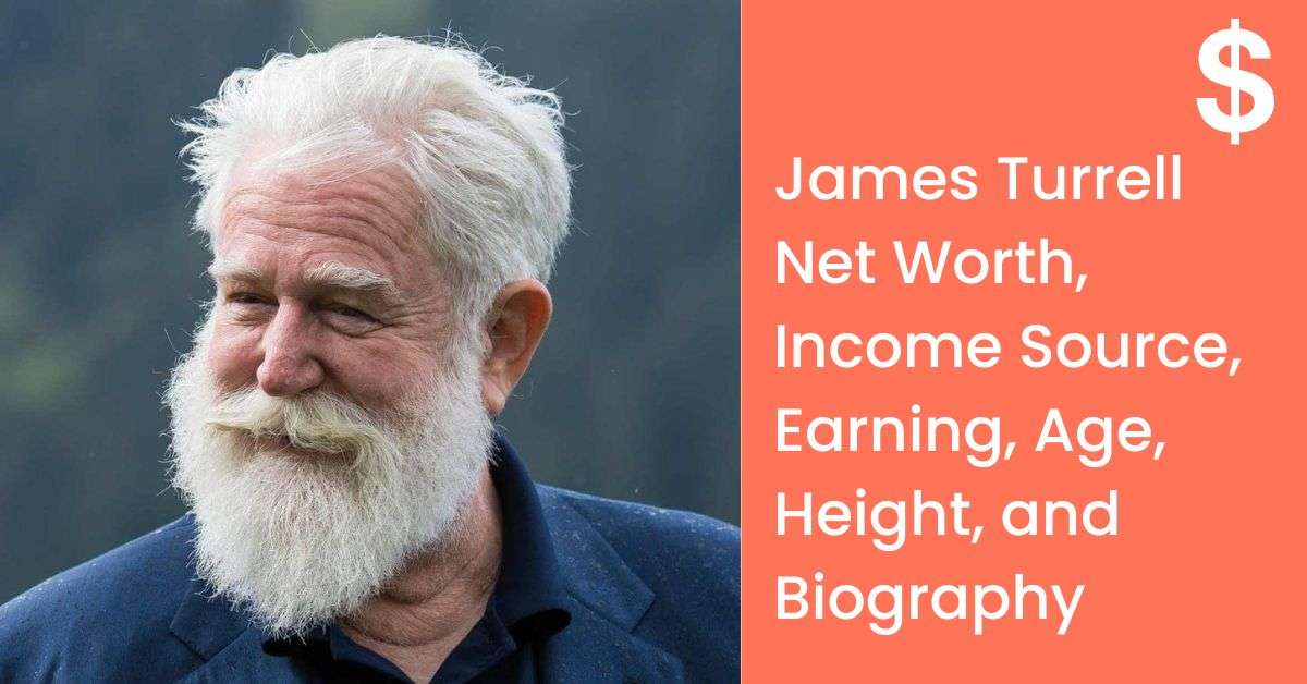 James Turrell Net Worth, Income Source, Earning, Age, Height, and Biography