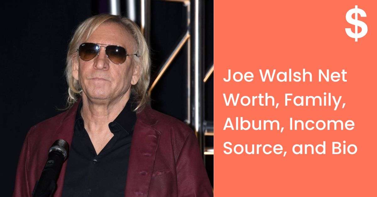 Joe Walsh Net Worth, Family, Album, Income Source, and Bio