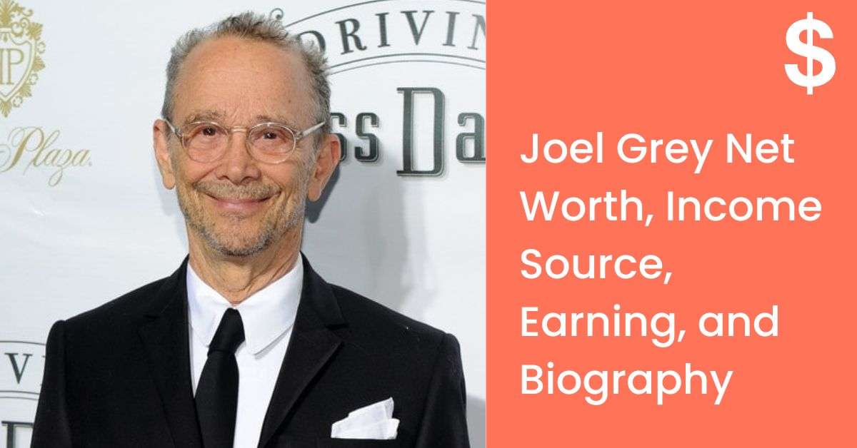 Joel Grey Net Worth, Income Source, Earning, and Biography