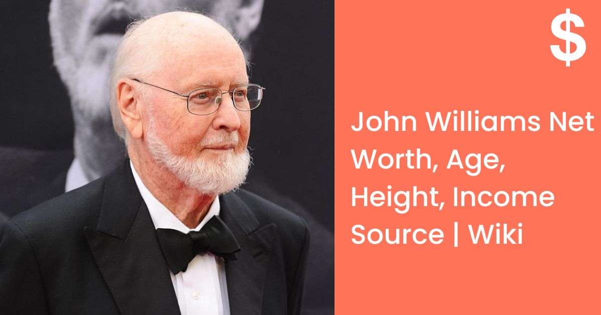 John Williams Net Worth, Age, Height, Income Source | Wiki