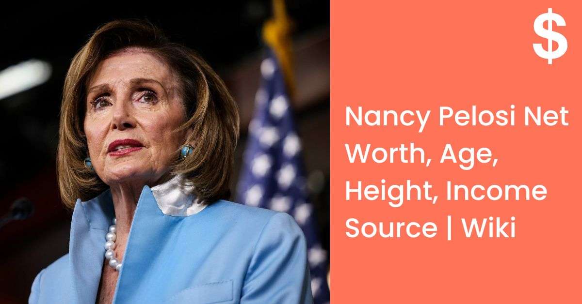 Nancy Pelosi Net Worth, Age, Height, Income Source | Wiki