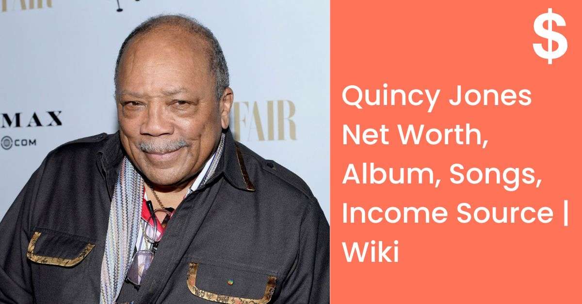 Quincy Jones Net Worth, Album, Songs, Income Source | Wiki