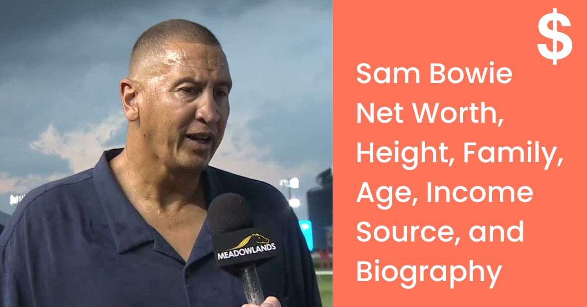 Sam Bowie Net Worth, Height, Family, Age, Income Source, and Biography