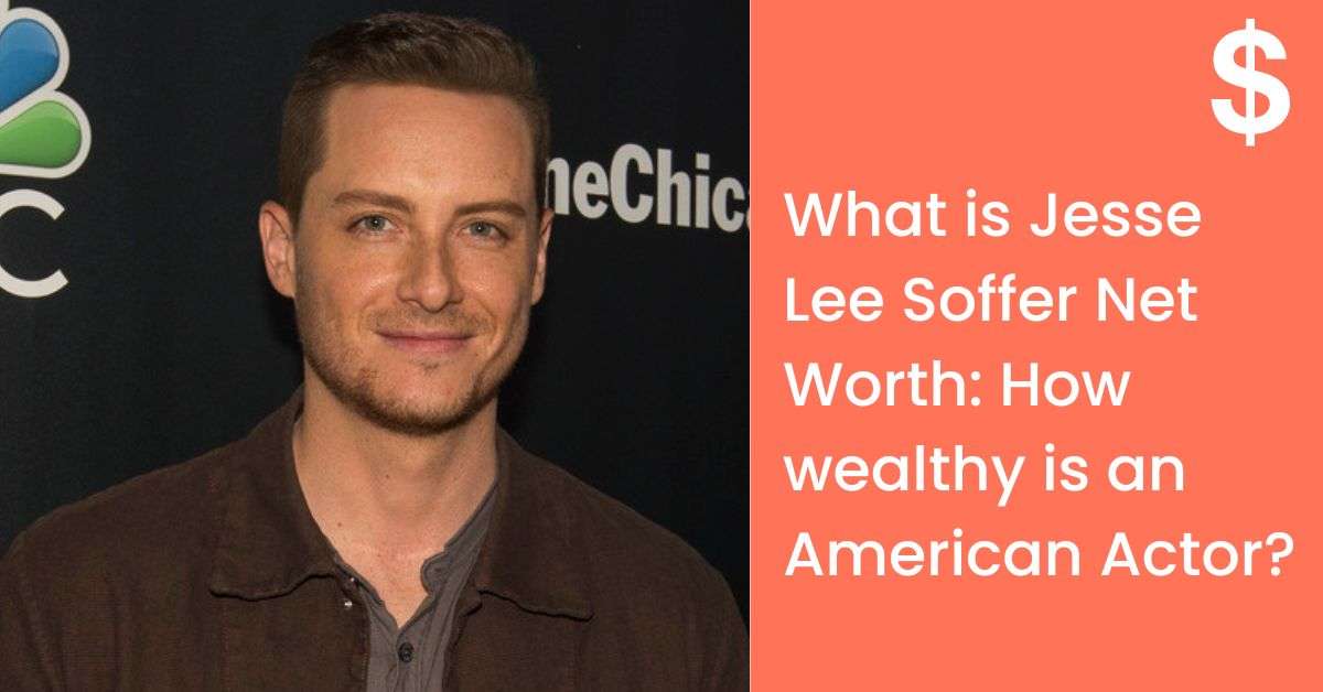 What is Jesse Lee Soffer Net Worth: How wealthy is an American Actor?