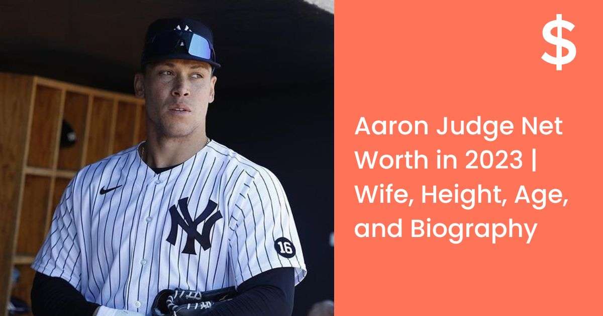 Aaron Judge Net Worth in 2023 | Wife, Height, Age, and Biography