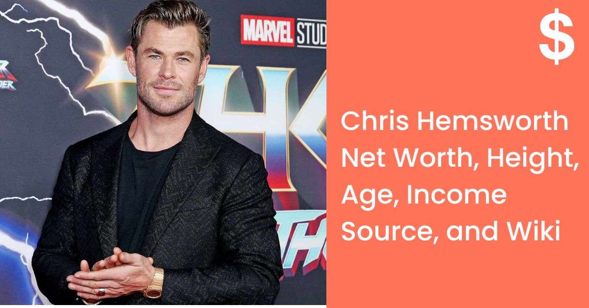 Chris Hemsworth Net Worth, Height, Age, Income Source, and Wiki