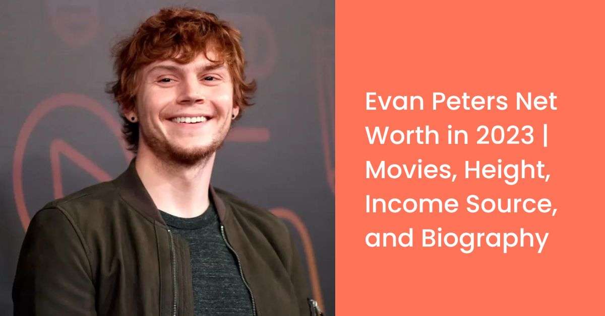 Evan Peters Net Worth in 2023 | Movies, Height, Income Source, and Biography