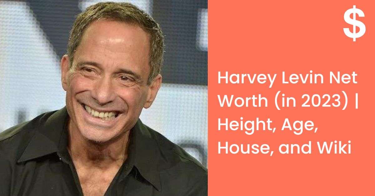 Harvey Levin Net Worth (in 2023) | Height, Age, House, and Wiki