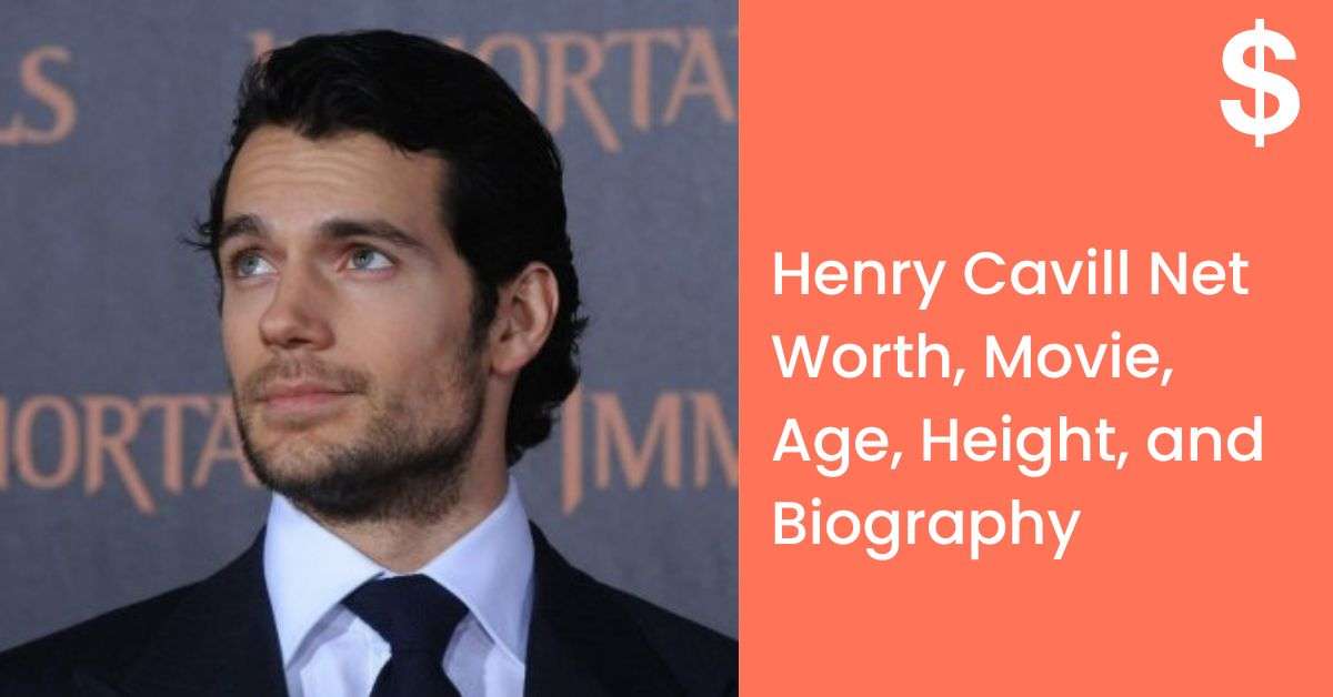 Henry Cavill Net Worth, Movie, Age, Height, and Biography