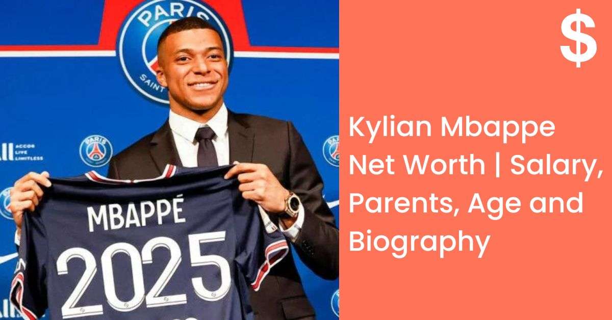 Kylian Mbappe Net Worth | Salary, Parents, Age and Biography