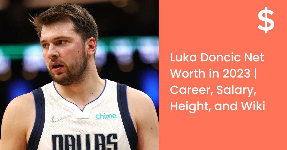 Luka Doncic Net Worth in 2023 | Career, Salary, Height, and Wiki