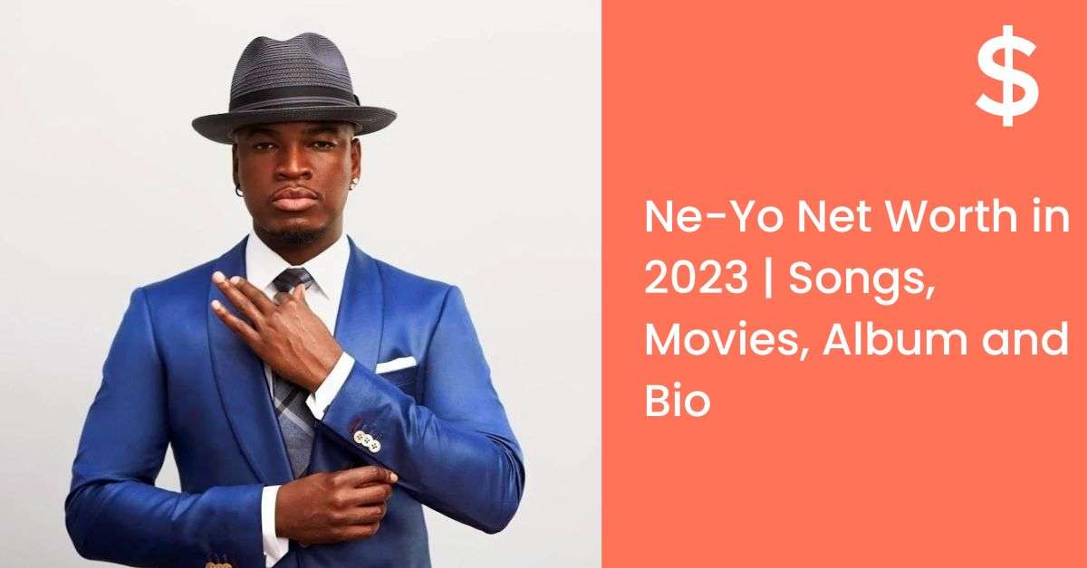 Ne-Yo Net Worth in 2023 | Songs, Movies, Album and Bio