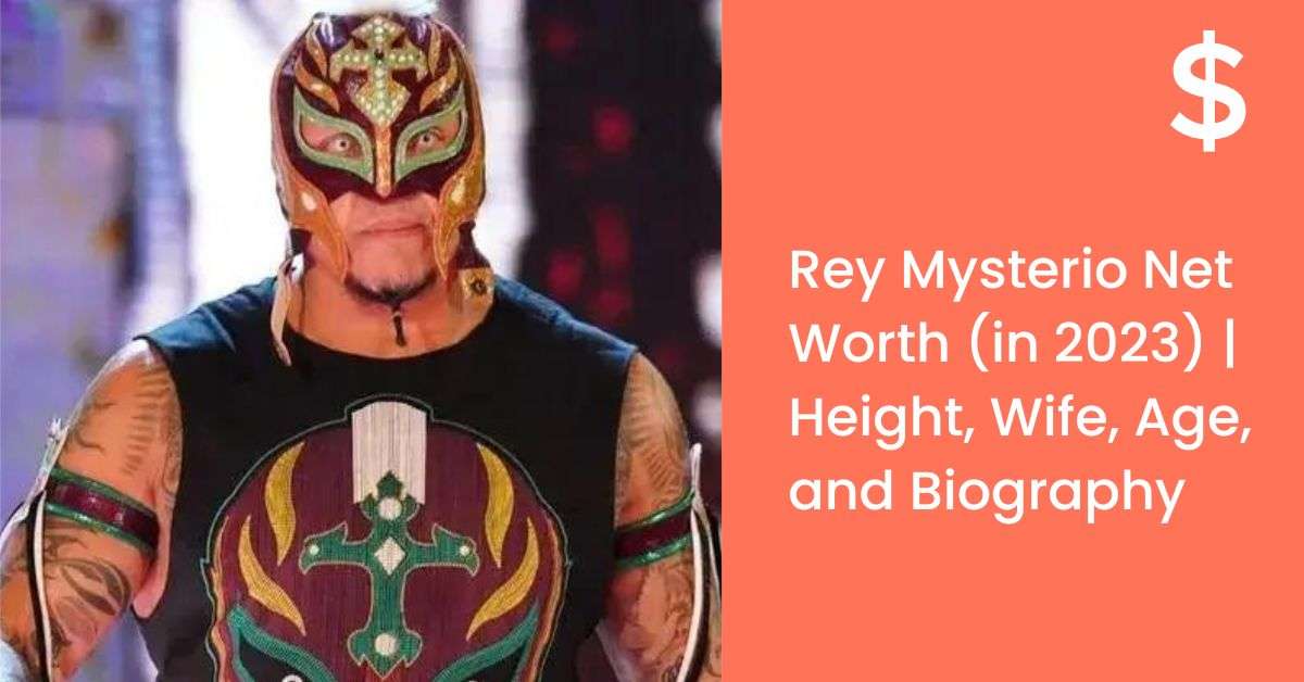 Rey Mysterio Net Worth (in 2023) | Height, Wife, Age, and Biography