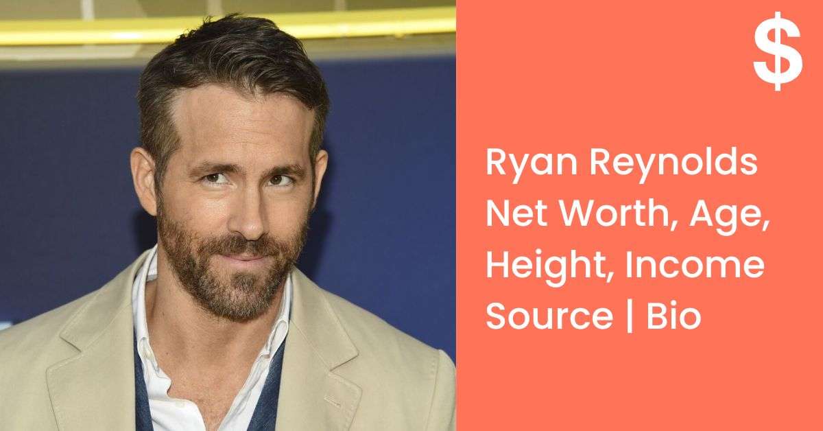 Ryan Reynolds Net Worth, Age, Height, Income Source | Bio