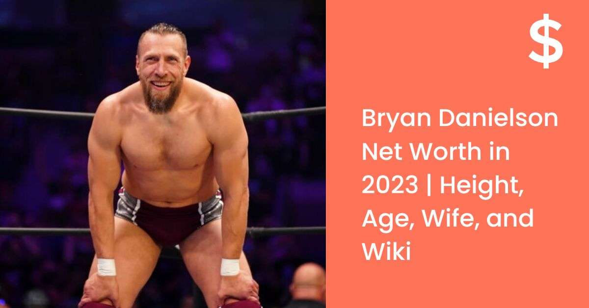 Bryan Danielson Net Worth in 2023 | Height, Age, Wife, and Wiki