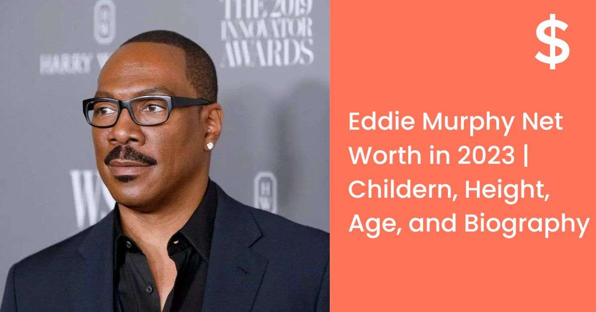 Eddie Murphy Net Worth in 2023 | Childern, Height, Age, and Biography