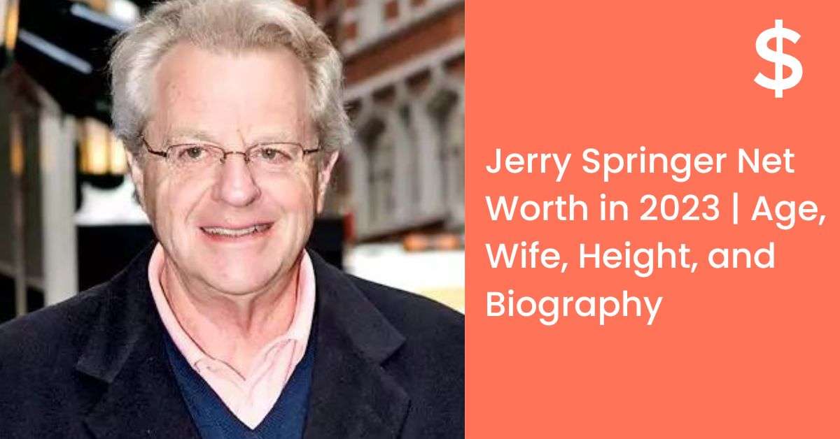 Jerry Springer Net Worth in 2023 | Age, Wife, Height, and Biography