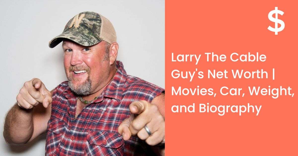 Larry The Cable Guy's Net Worth | Movies, Car, Weight, and Biography